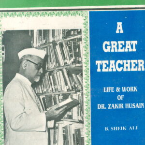A Great Teacher : Life and work of  Dr. Zakir Husain