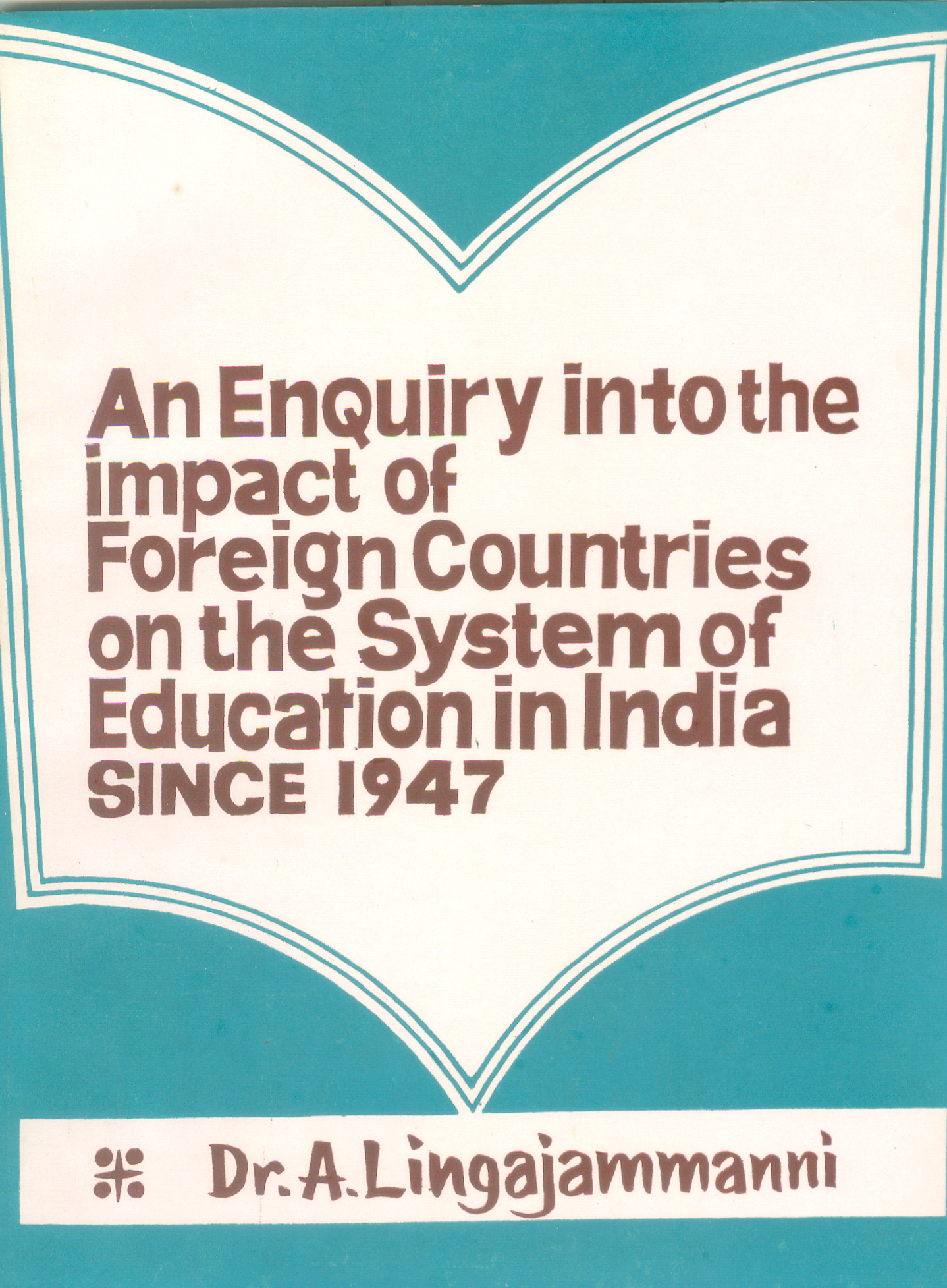 An Enquiry in to the Impact of Foreign Countries on the System of Education in India Since 1947