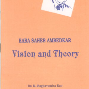 Baba Saheb Ambedkar : Vision and theory